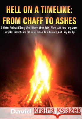 Hell on a Timeline: FROM CHAFF TO ASHES: A Kinder Review Of Every Who, Where, What, Why, When, And How Long Verse. Every Hell Prediction I Reasor, David L. 9781420817508 Authorhouse - książka