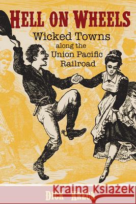 Hell on Wheels: Wicked Towns Along the Union Pacific Railroad Dick Kreck David Fridtjof Halass 9781555919481 Fulcrum Group - książka