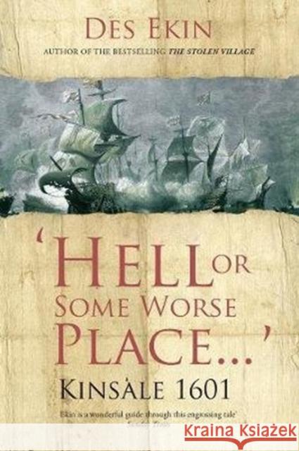 Hell or Some Worse Place: Kinsale 1601 Des Ekin 9781847179593 O'Brien Press Ltd - książka