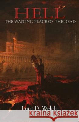 Hell: The Waiting Place of the Dead Luca D. Welch 9781961110410 Dispensational Publishing House - książka
