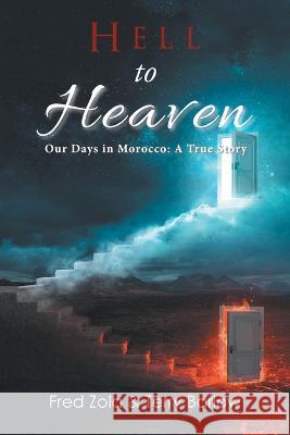 Hell to Heaven: Our Days in Morocco: a True Story Fred Zola, Terry Barlow 9781669828426 Xlibris Us - książka