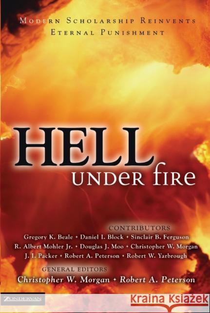 Hell Under Fire: Modern Scholarship Reinvents Eternal Punishment Morgan, Christopher W. 9780310240419 Zondervan Publishing Company - książka