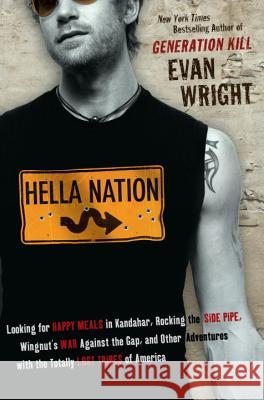 Hella Nation: Looking for Happy Meals in Kandahar, Rocking the Side Pipe, Wingnut's War Against the Gap, and Other Adventures with t Evan Wright 9780425232378 Berkley Publishing Group - książka