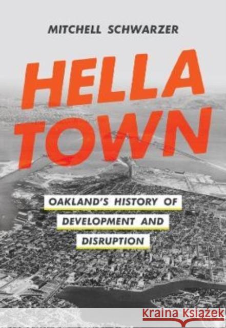 Hella Town: Oakland's History of Development and Disruption  9780520391536 University of California Press - książka