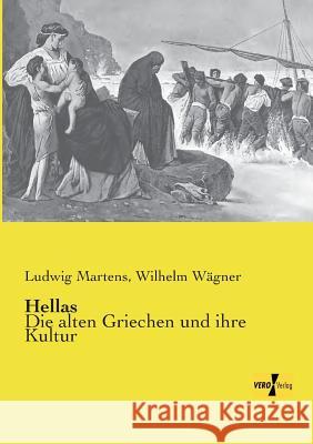 Hellas: Die alten Griechen und ihre Kultur Ludwig Martens, Wilhelm Wägner 9783957384652 Vero Verlag - książka