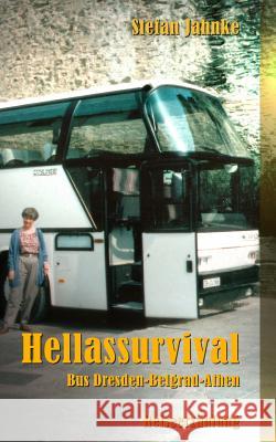 Hellassurvival: Bus Dresden-Belgrad-Athen Stefan Jahnke 9781500950026 Createspace - książka