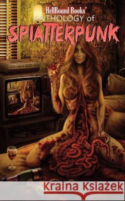 HellBound Books' Anthology of Splatterpunk Carlton Herzog Scotty Milder Kenneth Amenn 9781953905543 Hellbound Books Publishing LLC - książka