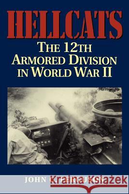 Hellcats: The 12th Armored Division in World War II Ferguson, John C. 9781880510889 State House Press - książka