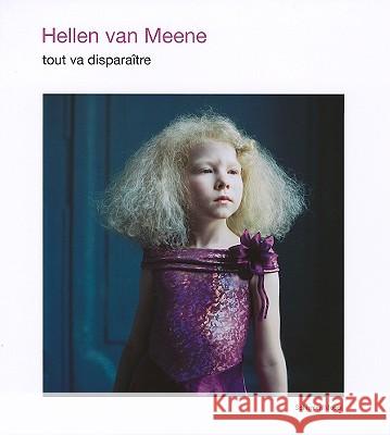 Hellen Van Meene: Tout Va Disparaitre: New Photographs Hellen Van Meene, Jorg M. Colberg 9783829604178 Schirmer/Mosel Verlag GmbH - książka