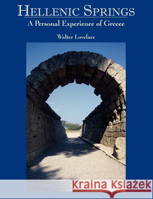Hellenic Springs: A Personal Experience of Greece Lovelace, Walter 9781420849080 Authorhouse - książka