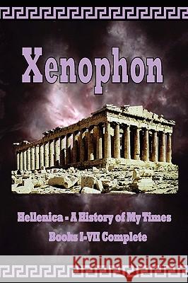 Hellenica - A History of My Times: Books I-VII Complete Xenophon                                 James H. Ford Henry Graham Dakyns 9781934255148 El Paso Norte Press - książka