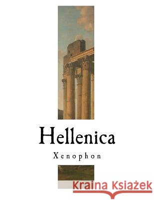 Hellenica: Xenophon Xenophon                                 H. G. Dakyns 9781981752041 Createspace Independent Publishing Platform - książka