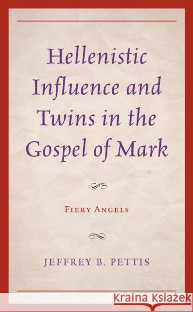 Hellenistic Influence and Twins in the Gospel of Mark Jeffrey B. Pettis 9781793655394 Lexington Books - książka