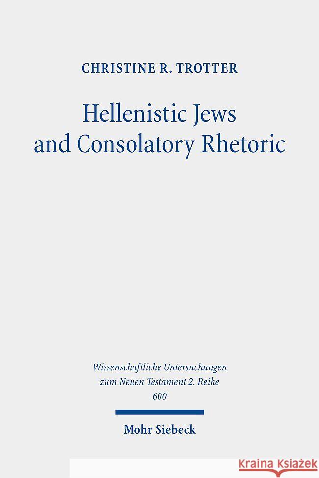 Hellenistic Jews and Consolatory Rhetoric: 2 Maccabees, Wisdom of Solomon, 1 Thessalonians, and Hebrews Christine R. Trotter 9783161624759 Mohr Siebeck - książka