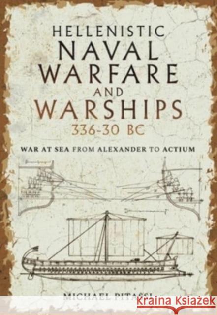 Hellenistic Naval Warfare and Warships 336-30 BC: War at Sea from Alexander to Actium Michael Pau 9781399097604 Pen & Sword Books Ltd - książka
