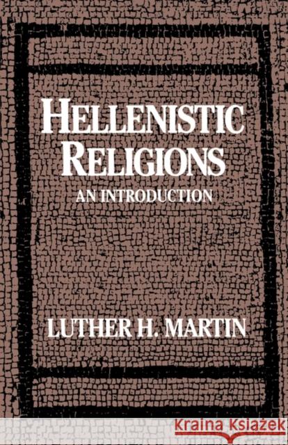 Hellenistic Religions: An Introduction Martin, Luther H. 9780195043914 Oxford University Press, USA - książka