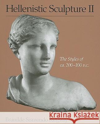 Hellenistic Sculpture II: The Styles of ca. 200-100 B.C. Ridgway, Brunilde Sismondo 9780299167141 University of Wisconsin Press - książka