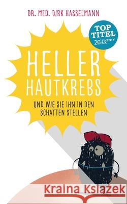 Heller Hautkrebs: Und wie Sie ihn in den Schatten stellen Hasselmann, Dirk 9783740749644 Twentysix - książka