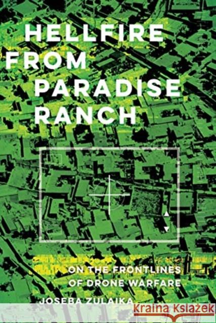 Hellfire from Paradise Ranch: On the Front Lines of Drone Warfare Joseba Zulaika 9780520329744 University of California Press - książka