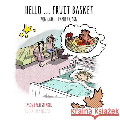 Hello ... Fruit Basket: Canadian French Version Jason Eaglespeaker Eugene Braverock 9781984018106 Createspace Independent Publishing Platform - książka