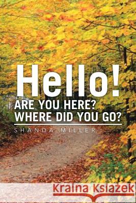 Hello! Are You Here? Where Did You Go? Shanda Miller 9781483650036 Xlibris Corporation - książka