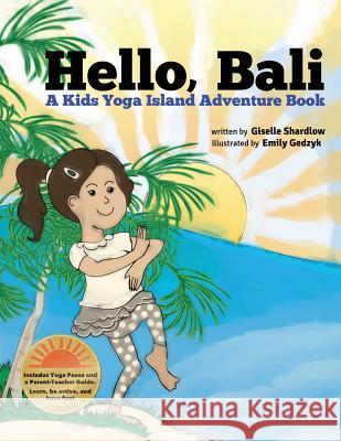 Hello, Bali: A Kids Yoga Island Adventure Book Giselle Shardlow Emily Gedzyk 9781492884019 Createspace - książka