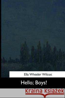 Hello, Boys! Ella Wheeler Wilcox 9781544626208 Createspace Independent Publishing Platform - książka
