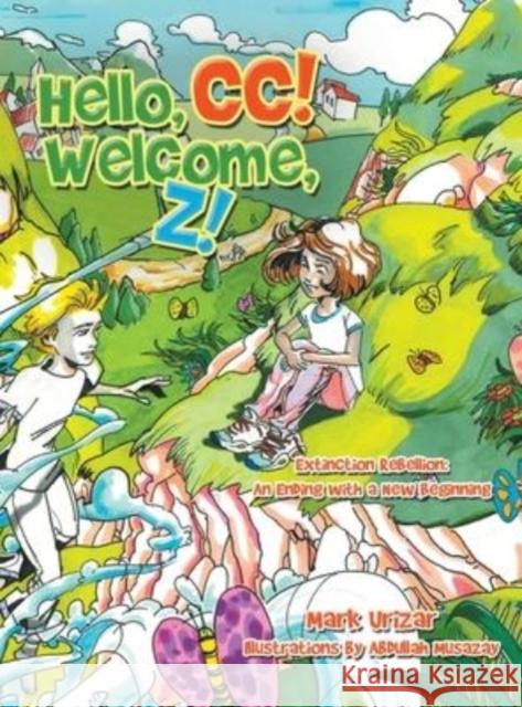 Hello, Cc! Welcome, Z!: Extinction Rebellion: an Ending with a New Beginning Mark Urizar Abdullah Musazay 9781984507327 Xlibris Au - książka