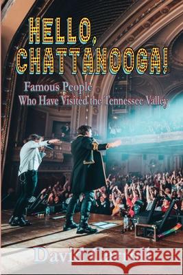 Hello, Chattanooga!: Famous People Who Have Visited the Tennessee Valley David Carroll 9781947893979 Fresh Ink Group - książka
