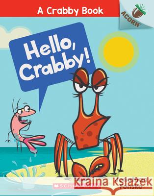 Hello, Crabby!: An Acorn Book (a Crabby Book #1): Volume 1 Fenske, Jonathan 9781338281507 Scholastic Inc. - książka