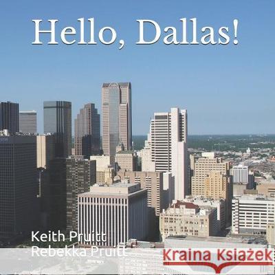 Hello, Dallas! Rebekka Pruitt Keith Pruitt 9781533304490 Createspace Independent Publishing Platform - książka