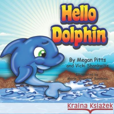 Hello Dolphin Megan Pitts Vicki Shankwitz Merle Bandsma 9781542751018 Createspace Independent Publishing Platform - książka