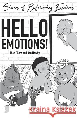 Hello Emotions!: Stories of Befriending Emotions Thao Pham Dan Newby 9781732450967 Daniel Newby - książka