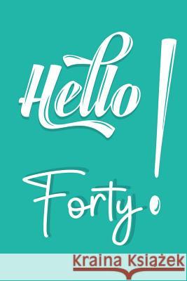 Hello Forty: Funny Birthday Gifts For 40th Birthday 40 Years Old Gifts Deep Senses Designs 9781079020519 Independently Published - książka