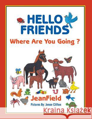 Hello Friends: Where Are You Going? Jeanfield, Jenae Clifton 9781628578652 Strategic Book Publishing - książka