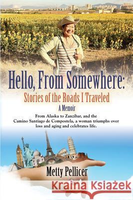 Hello, from Somewhere: Stories of the Roads I Traveled (A Memoir) Pellicer, Metty 9781634901284 Booklocker.Com, Inc. - książka