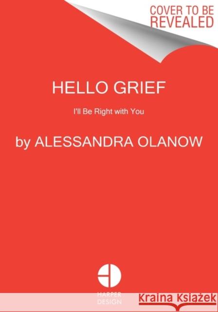 Hello Grief: I'll Be Right with You Alessandra Olanow 9780063228221 HarperCollins Publishers Inc - książka