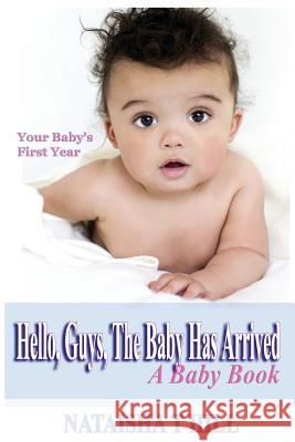 Hello, Guys, Your Baby Has Arrived: A Baby Book Nataisha T. Hill 9781548068349 Createspace Independent Publishing Platform - książka