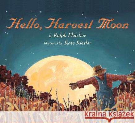 Hello, Harvest Moon Ralph Fletcher Kate Kiesler 9781328740496 Houghton Mifflin - książka