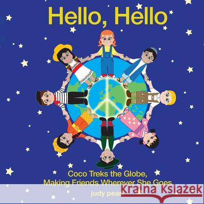 Hello, Hello: Coco Treks the Globe, Making Friends Wherever She Goes Judy Pearl Fisher 9781733255509 Arcady 5 - książka