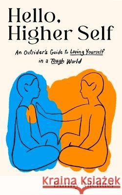 Hello, Higher Self: An Outsider's Guide to Loving Yourself in a Tough World Bunny Michael 9780316471565 Voracious - książka
