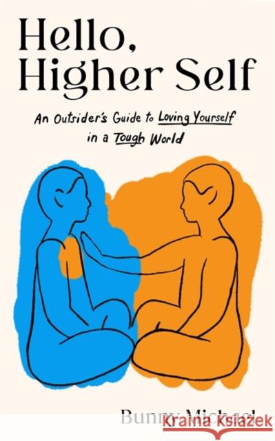 Hello, Higher Self: An Outsider's Guide to Loving Yourself in a Tough World Bunny Michael 9781837820924 Hay House UK Ltd - książka