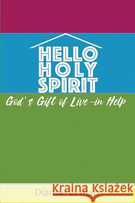 Hello Holy Spirit: God's Gift of Live-in Help Leman, Dianne H. 9781543177350 Createspace Independent Publishing Platform - książka