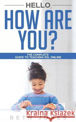 Hello! How Are You? A Complete Guide to Teaching ESL Online Beth Jones 9781097200368 Independently Published - książka