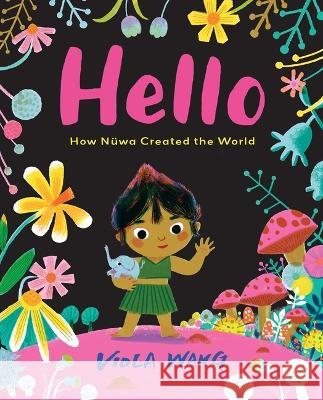 Hello: How N?wa Created the World Viola Wang 9781499814927 Little Bee Books - książka