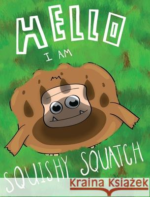 Hello, I Am Squishy Squatch Grady Hartman 9781087886879 Indy Pub - książka