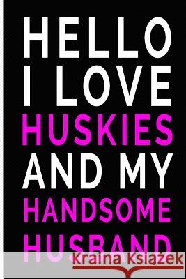 Hello I Love Huskies and My Handsome Husband New Creative Expressions 9781792630156 Independently Published - książka