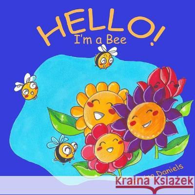 Hello! I\'m a Bee Catrina Daniels Catrina Daniels 9781724964212 Createspace Independent Publishing Platform - książka