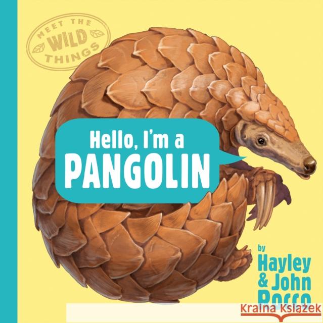 Hello, I'm a Pangolin (Meet the Wild Things, Book 2) Hayley Rocco John Rocco 9780593618158 G.P. Putnam's Sons Books for Young Readers - książka
