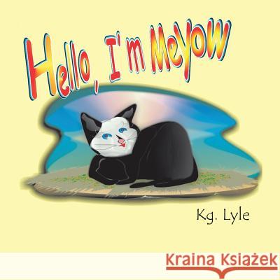 Hello, I'm Meyow Kg Lyle 9781499031928 Xlibris Corporation - książka